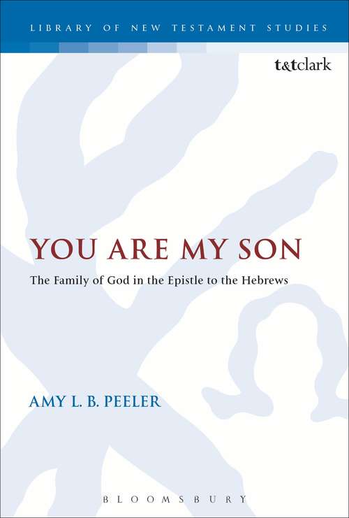 Book cover of You Are My Son: The Family of God in the Epistle to the Hebrews (The Library of New Testament Studies #486)