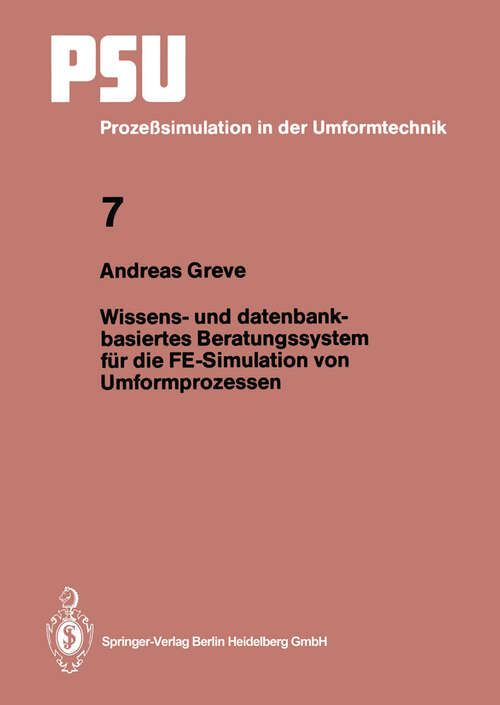 Book cover of Wissens- und datenbankbasiertes Beratungssystem für die FE-Simulation von Umformprozessen (1994) (PSU Prozeßsimulation in der Umformtechnik #7)