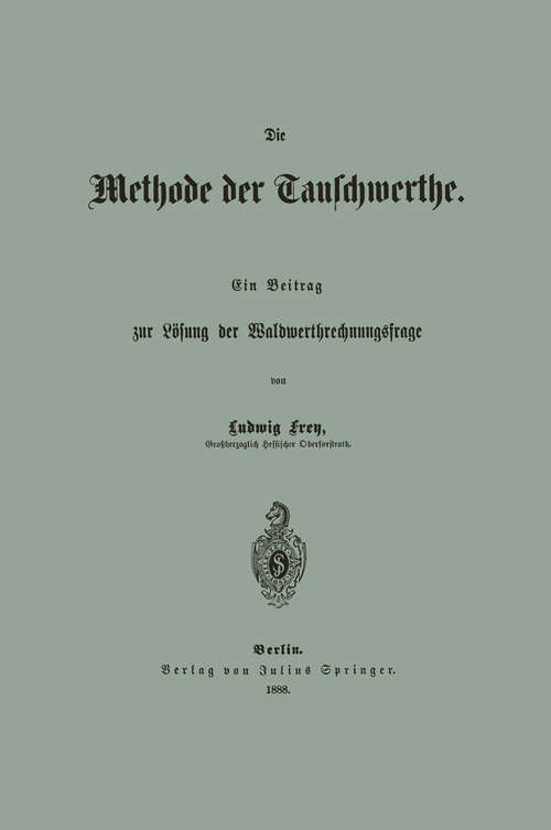 Book cover of Die Methode der Tauschwerthe: Ein Beitrag zur Lösung der Waldwerthrechnungsfrage (1888)
