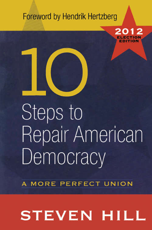 Book cover of 10 Steps to Repair American Democracy: A More Perfect Union-2012 Election Edition