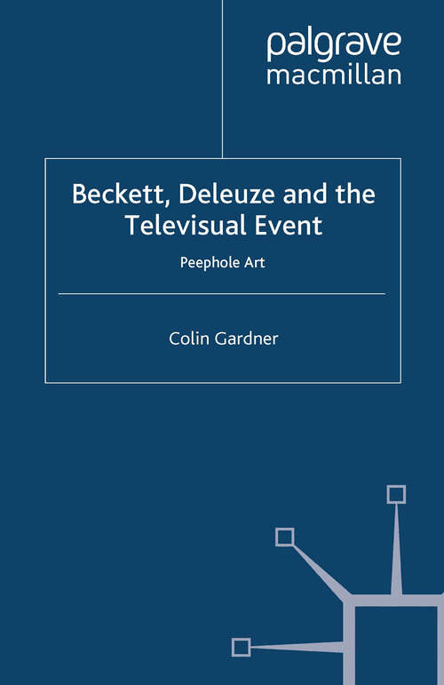 Book cover of Beckett, Deleuze and the Televisual Event: Peephole Art (2012)