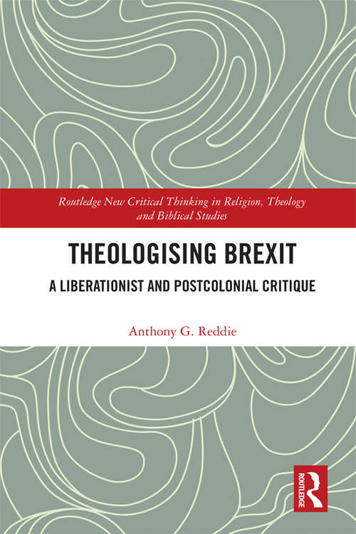 Book cover of Theologising Brexit: A Liberationist and Postcolonial Critique (Routledge New Critical Thinking in Religion, Theology and Biblical Studies)