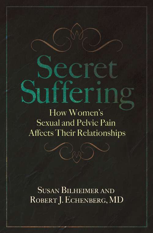 Book cover of Secret Suffering: How Women's Sexual and Pelvic Pain Affects Their Relationships (Sex, Love, and Psychology)