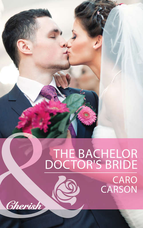 Book cover of The Bachelor Doctor's Bride: Falling For Fortune Healed With A Kiss The Bachelor Doctor's Bride (ePub First edition) (Mills And Boon Cherish Ser. #2334)