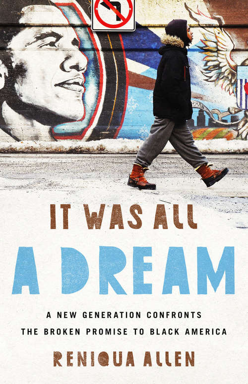 Book cover of It Was All a Dream: A New Generation Confronts the Broken Promise to Black America