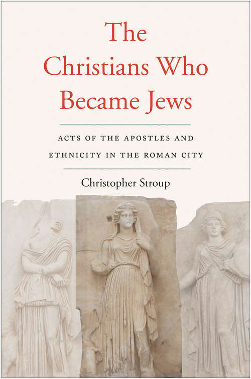 Book cover of The Christians Who Became Jews: Acts of the Apostles and Ethnicity in the Roman City (Synkrisis)