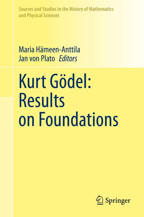 Book cover of Kurt Gödel: Results on Foundations (1st ed. 2023) (Sources and Studies in the History of Mathematics and Physical Sciences)
