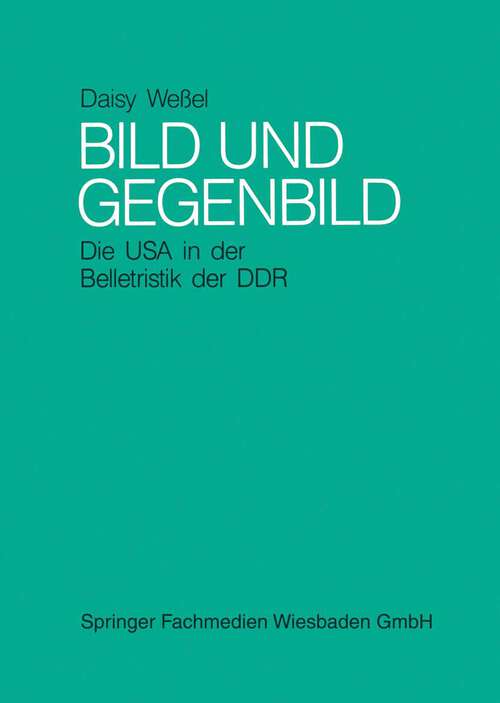 Book cover of Bild und Gegenbild: Die USA in der Belletristik der SBZ und der DDR (bis 1987) (1989)