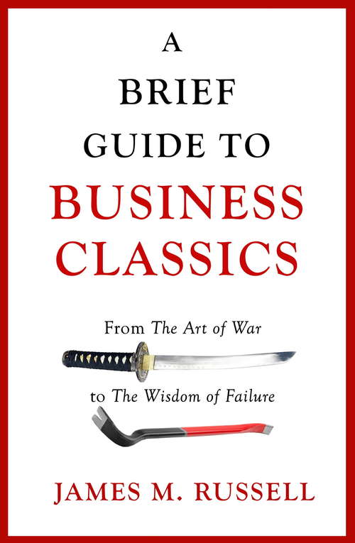 Book cover of A Brief Guide to Business Classics: From The Art of War to The Wisdom of Failure
