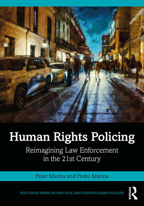 Book cover of Human Rights Policing: Reimagining Law Enforcement in the 21st Century (Routledge Series on Practical and Evidence-Based Policing)