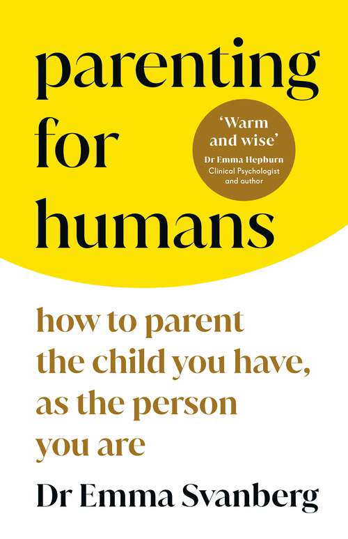 Book cover of Parenting for Humans: How to Parent the Child You Have, As the Person You Are