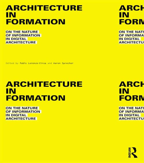 Book cover of Architecture in Formation: On the Nature of Information in Digital Architecture