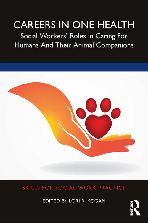 Book cover of Careers in One Health: Social Workers’ Roles in Caring for Humans and Their Animal Companions (Skills for Social Work Practice)