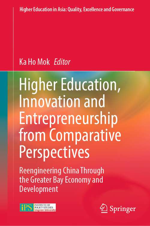 Book cover of Higher Education, Innovation and Entrepreneurship from Comparative Perspectives: Reengineering China Through the Greater Bay Economy and Development (1st ed. 2022) (Higher Education in Asia: Quality, Excellence and Governance)