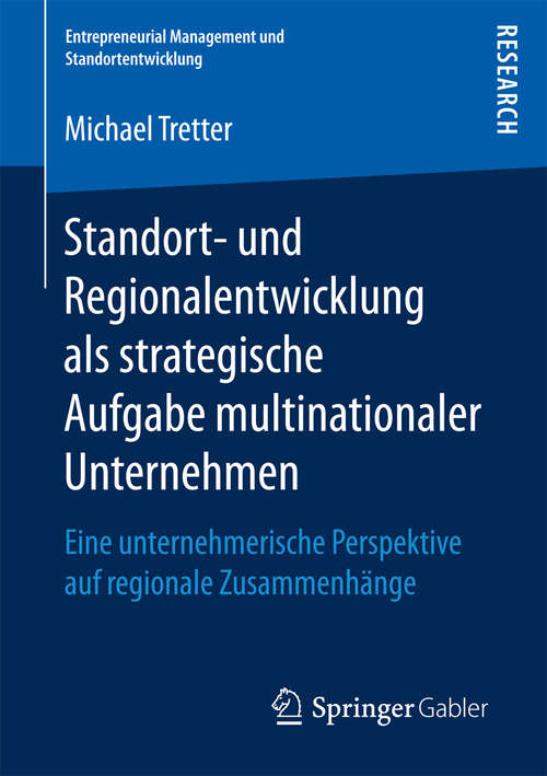 Book cover of Standort- und Regionalentwicklung als strategische Aufgabe multinationaler Unternehmen: Eine unternehmerische Perspektive auf regionale Zusammenhänge (1. Aufl. 2017) (Entrepreneurial Management und Standortentwicklung)