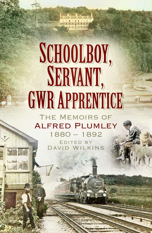 Book cover of Schoolboy, Servant, GWR Apprentice: The Memoirs of Alfred Plumley 1880–1892
