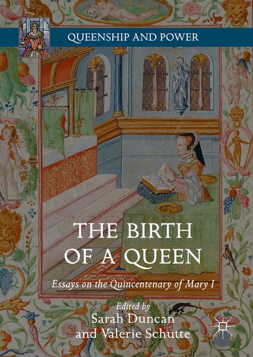 Book cover of The Birth of a Queen: Essays on the Quincentenary of Mary I (1st ed. 2016) (Queenship and Power)