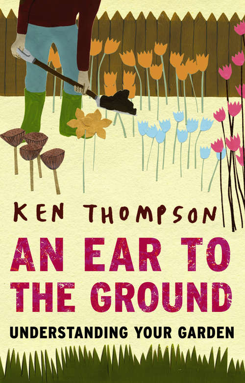 Book cover of An Ear To The Ground: Understanding Your Garden