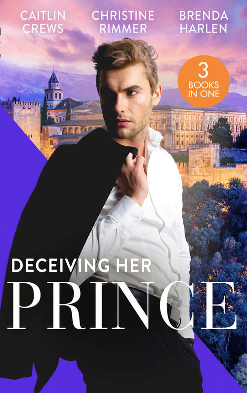 Book cover of Deceiving Her Prince: The Prince's Nine-Month Scandal (Scandalous Royal Brides) / How to Marry a Princess / The Prince's Cowgirl Bride: The Prince's Nine-month Scandal (scandalous Royal Brides) / How To Marry A Princess / The Prince's Cowgirl Bride (ePub edition) (Mills And Boon M&b Ser.)