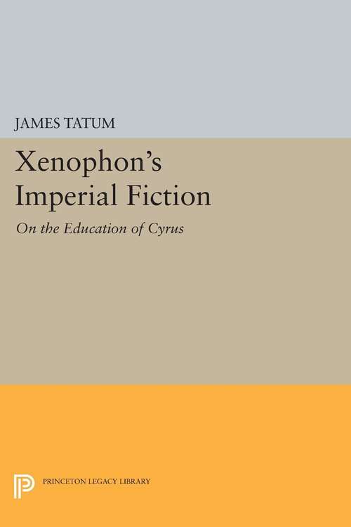 Book cover of Xenophon's Imperial Fiction: On The Education of Cyrus