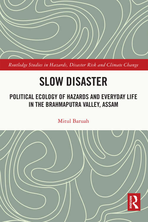 Book cover of Slow Disaster: Political Ecology of Hazards and Everyday Life in the Brahmaputra Valley, Assam (Routledge Studies in Hazards, Disaster Risk and Climate Change)