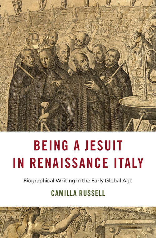 Book cover of Being a Jesuit in Renaissance Italy: Biographical Writing in the Early Global Age (I Tatti studies in Italian Renaissance history)