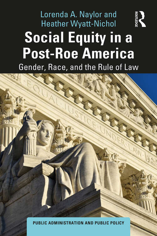 Book cover of Social Equity in a Post-Roe America: Gender, Race, and the Rule of Law (Public Administration and Public Policy)