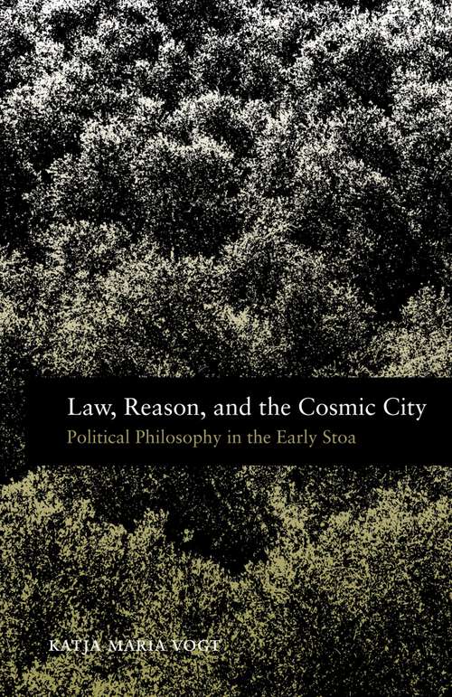 Book cover of Law, Reason, and the Cosmic City: Political Philosophy in the Early Stoa