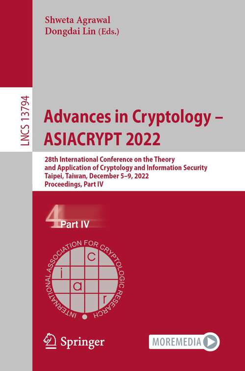 Book cover of Advances in Cryptology – ASIACRYPT 2022: 28th International Conference on the Theory and Application of Cryptology and Information Security, Taipei, Taiwan, December 5–9, 2022, Proceedings, Part IV (1st ed. 2023) (Lecture Notes in Computer Science #13794)