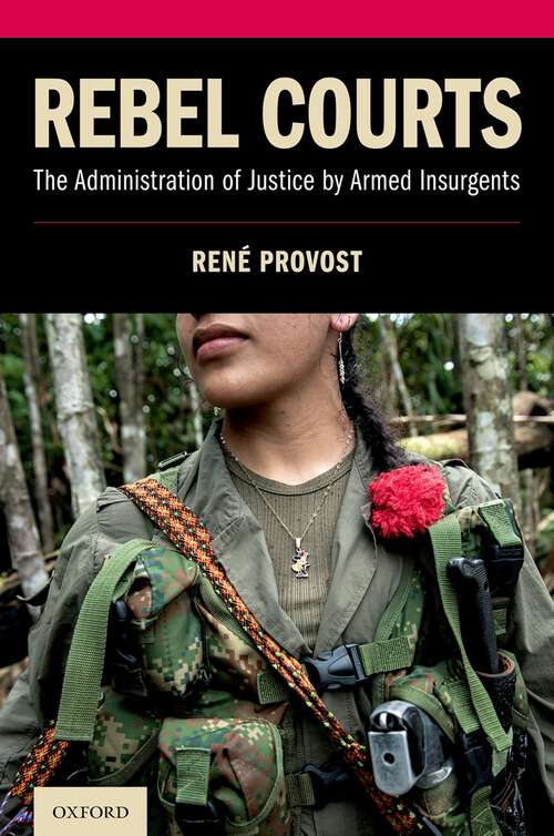 Book cover of Rebel Courts: The Administration of Justice by Armed Insurgents