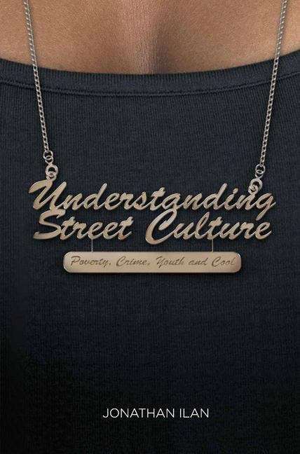 Book cover of Understanding Street Culture: Poverty, Crime, Youth and Cool (PDF)