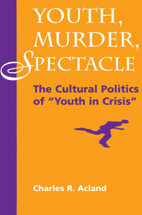 Book cover of Youth, Murder, Spectacle: The Cultural Politics Of ""Youth In Crisis""
