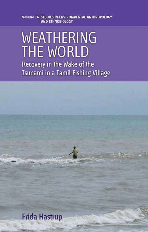 Book cover of Weathering the World: Recovery in the Wake of the Tsunami in a Tamil Fishing Village (Environmental Anthropology and Ethnobiology #16)