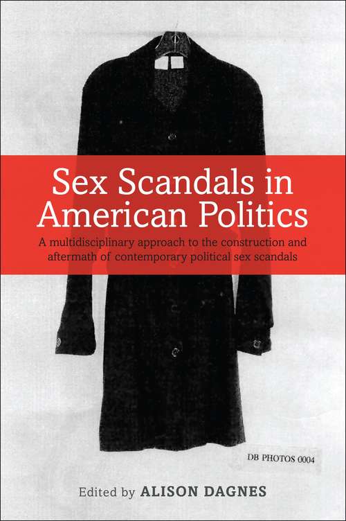 Book cover of Sex Scandals in American Politics: A Multidisciplinary Approach to the Construction and Aftermath of Contemporary Political Sex Scandals