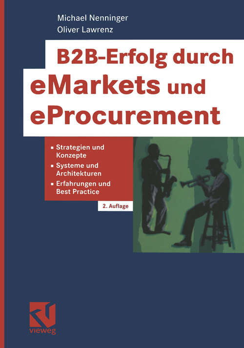 Book cover of B2B-Erfolg durch eMarkets und eProcurement: Strategien und Konzepte, Systeme und Architekturen, Erfahrungen und Best Practice (2., verbesserte Aufl. 2002)