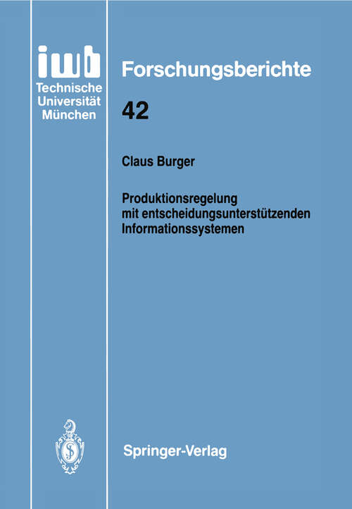 Book cover of Produktionsregelung mit entscheidungsunterstützenden Informationssystemen (1992) (iwb Forschungsberichte #42)