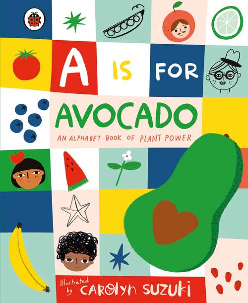 Book cover of A is for Avocado: An Alphabet Book of Plant Power