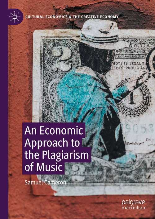 Book cover of An Economic Approach to the Plagiarism of Music (1st ed. 2020) (Cultural Economics & the Creative Economy)