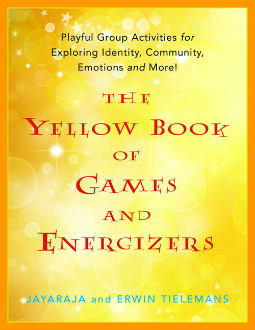 Book cover of The Yellow Book of Games and Energizers: Playful Group Activities for Exploring Identity, Community, Emotions and More! (PDF)