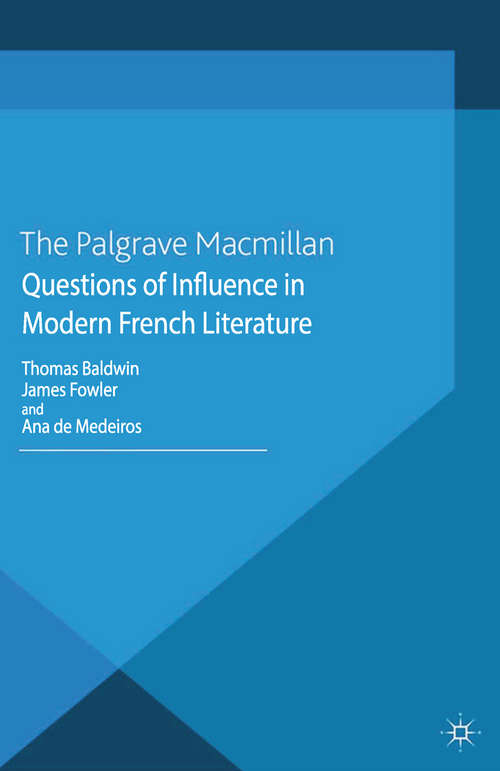 Book cover of Questions of Influence in Modern French Literature (2013) (Palgrave Studies in Modern European Literature)