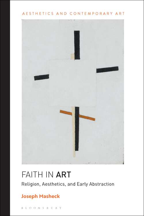 Book cover of Faith in Art: Religion, Aesthetics, and Early Abstraction (Aesthetics and Contemporary Art)