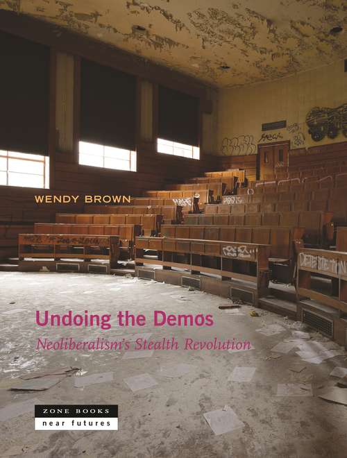 Book cover of Undoing the Demos: Neoliberalism’s Stealth Revolution (Near Future Series)