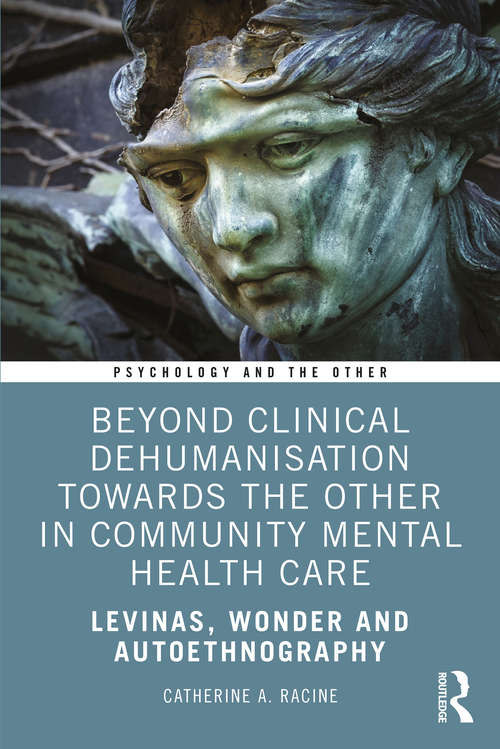 Book cover of Beyond Clinical Dehumanisation towards the Other in Community Mental Health Care: Levinas, Wonder and Autoethnography (Psychology and the Other)