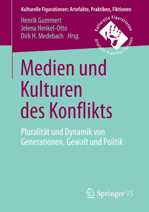 Book cover of Medien und Kulturen des Konflikts: Pluralität und Dynamik von Generationen, Gewalt und Politik (Kulturelle Figurationen: Artefakte, Praktiken, Fiktionen)