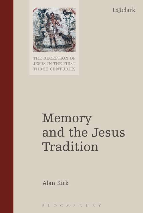 Book cover of Memory and the Jesus Tradition: Ancient Media, Memory, And Early Scribal Transmission Of The Jesus Tradition (The Reception of Jesus in the First Three Centuries #564)