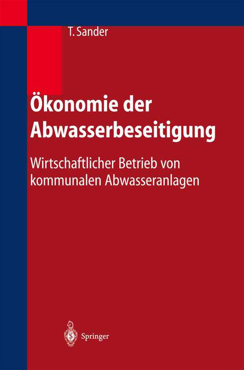 Book cover of Ökonomie der Abwasserbeseitigung: Wirtschaftlicher Betrieb von kommunalen Abwasseranlagen (2003)