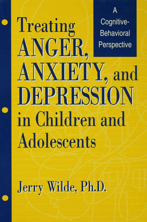 Book cover of Treating Anger, Anxiety, And Depression In Children And Adolescents: A Cognitive-Behavioral Perspective