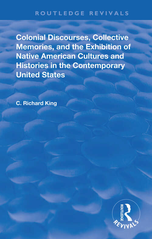 Book cover of Colonial Discourses, Collective Memories and the Exhibition of Native American Cultures and Histories in the Contemporary United States