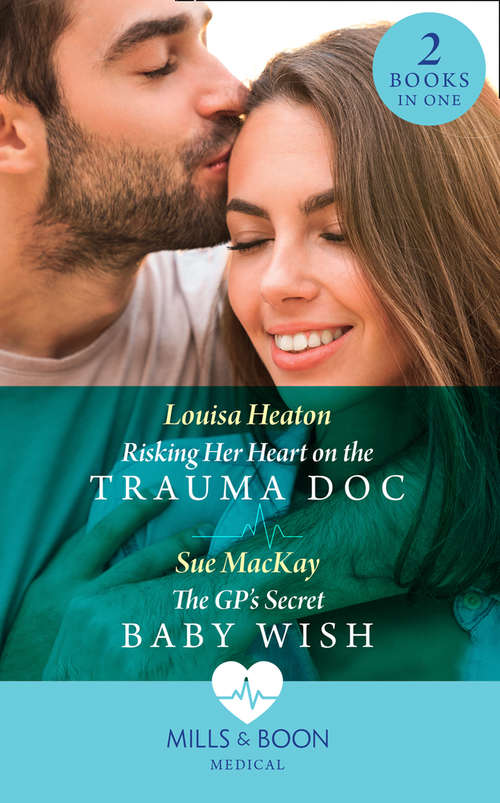 Book cover of Risking Her Heart On The Trauma Doc / The Gp's Secret Baby Wish: Risking Her Heart On The Trauma Doc / The Gp's Secret Baby Wish (ePub edition) (Mills And Boon Medical Ser.)