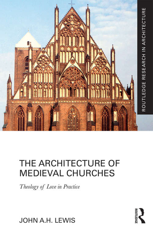 Book cover of The Architecture of Medieval Churches: Theology of Love in Practice (Routledge Research in Architecture)